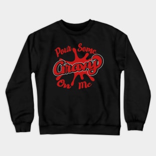 Pour Some Gravy On Me Crewneck Sweatshirt